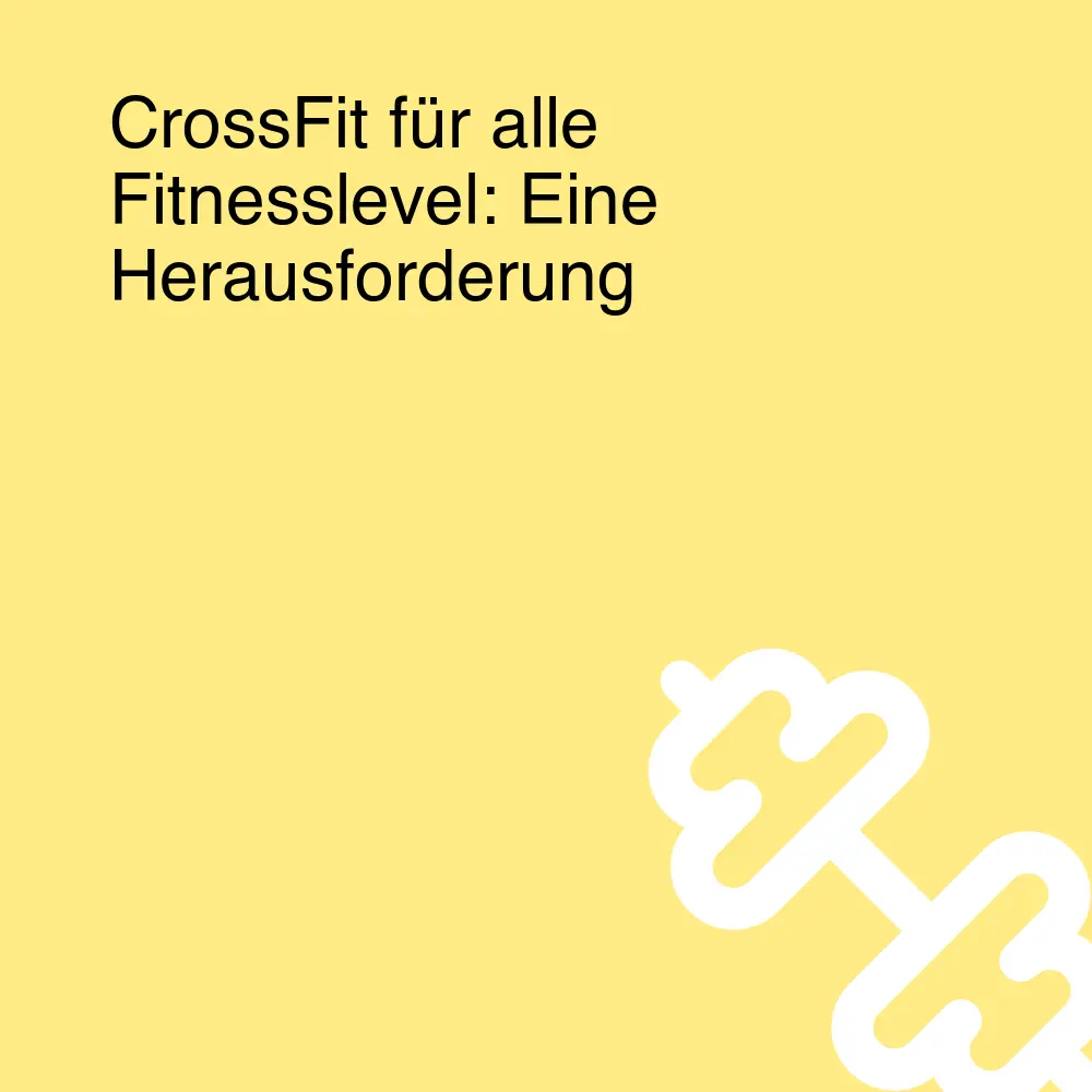 CrossFit für alle Fitnesslevel: Eine Herausforderung CrossFit für alle Fitnesslevel: Eine Herausforderung