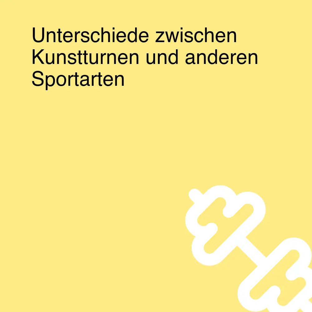 Unterschiede zwischen Kunstturnen und anderen Sportarten Unterschiede zwischen Kunstturnen und anderen Sportarten