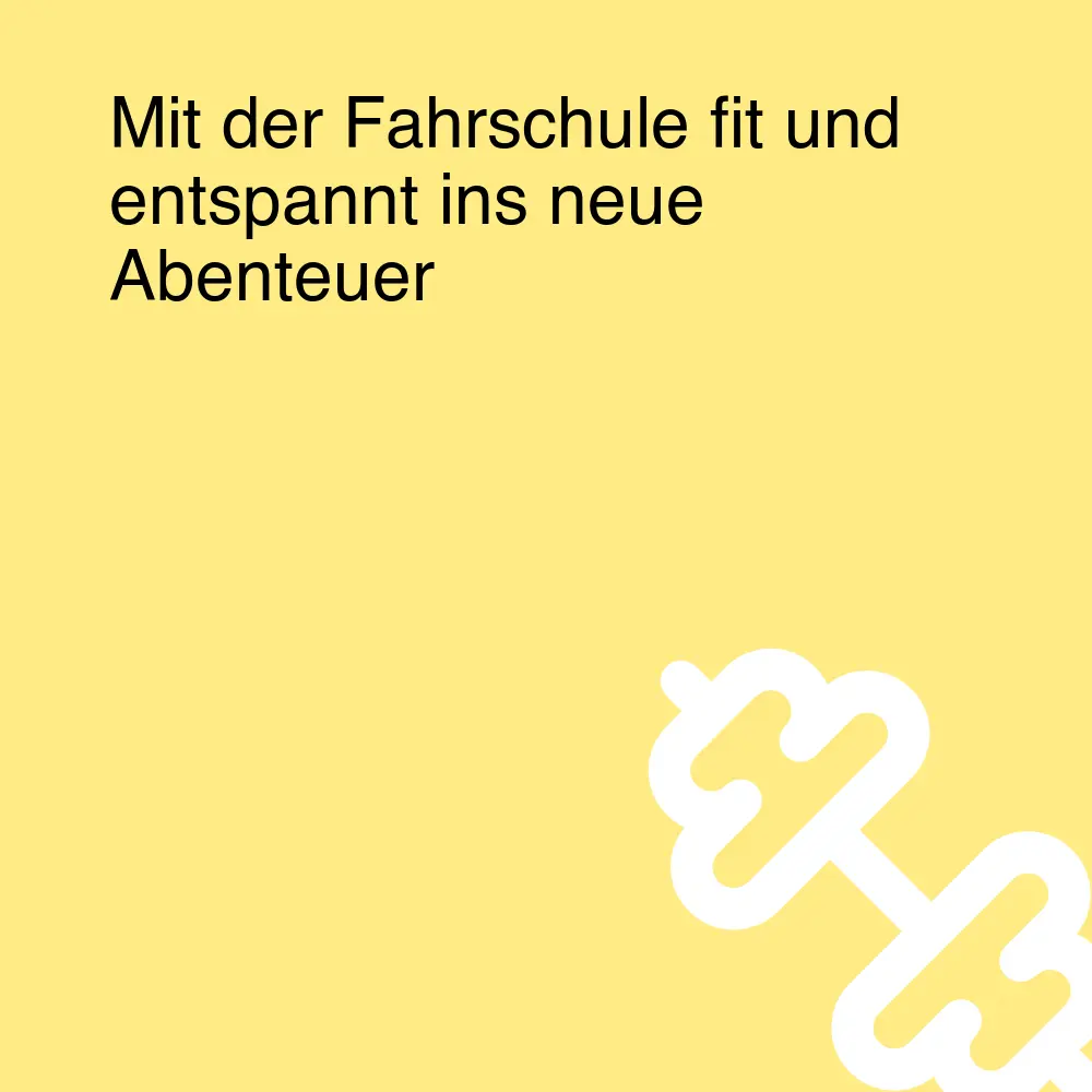 Mit der Fahrschule fit und entspannt ins neue Abenteuer Mit der Fahrschule fit und entspannt ins neue Abenteuer
