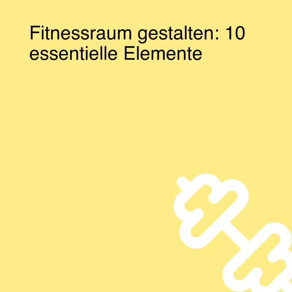 Fitnessraum gestalten: 10 essentielle Elemente Fitnessraum gestalten: 10 essentielle Elemente