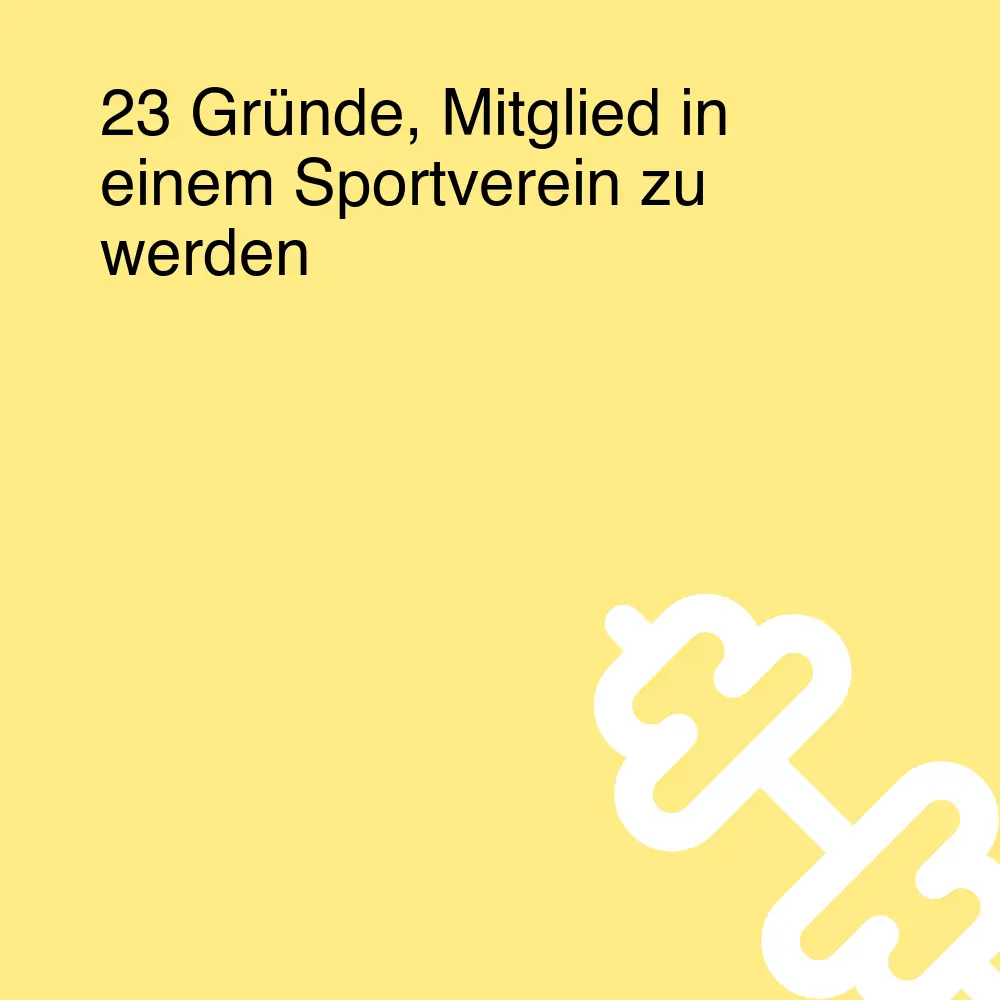 23 Gründe, Mitglied in einem Sportverein zu werden 23 Gründe, Mitglied in einem Sportverein zu werden