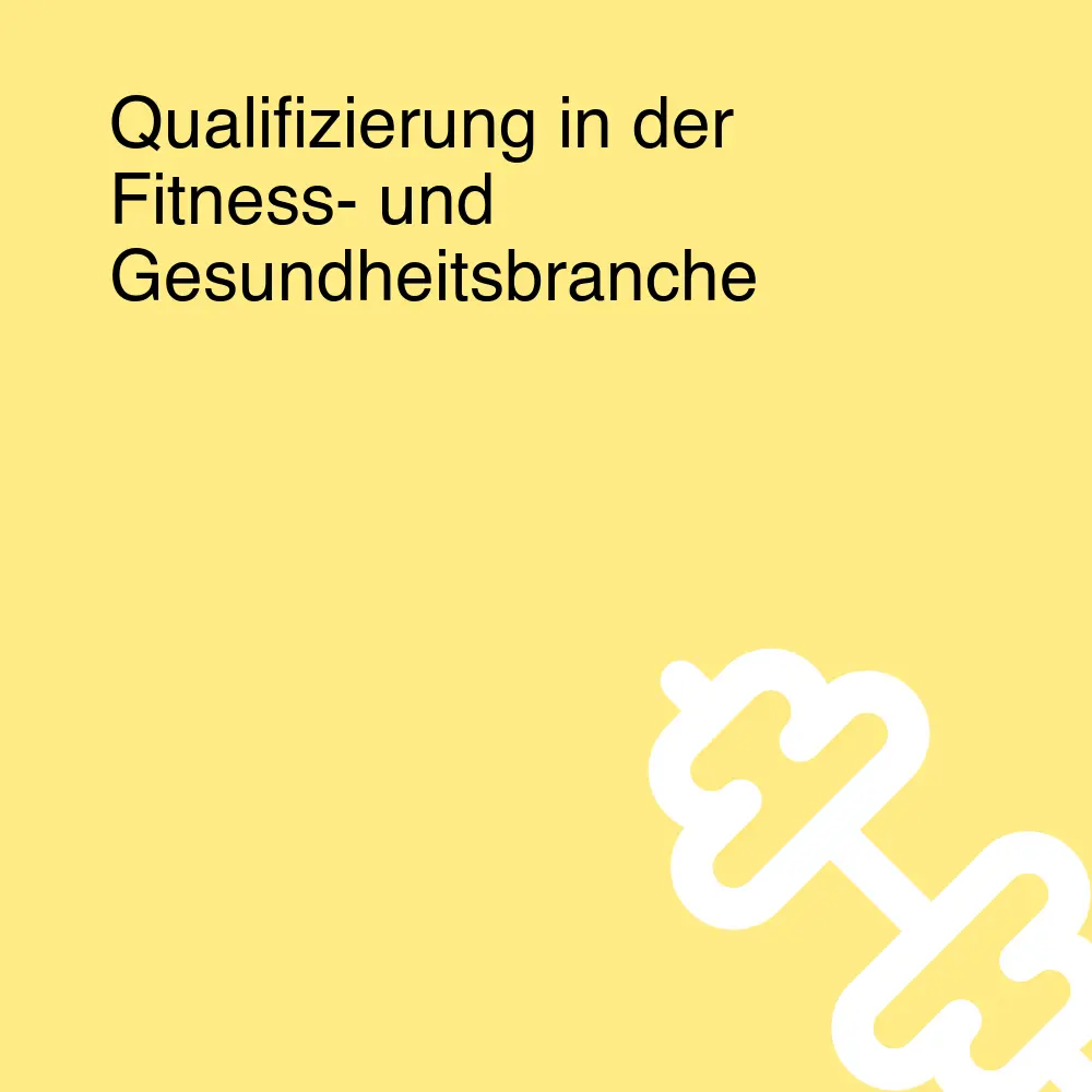 Qualifizierung in der Fitness- und Gesundheitsbranche Qualifizierung in der Fitness- und Gesundheitsbranche
