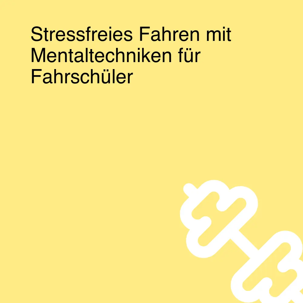 Stressfreies Fahren mit Mentaltechniken für Fahrschüler Stressfreies Fahren mit Mentaltechniken für Fahrschüler