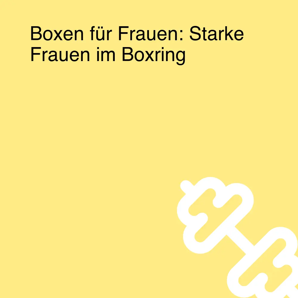 Boxen für Frauen: Starke Frauen im Boxring Boxen für Frauen: Starke Frauen im Boxring