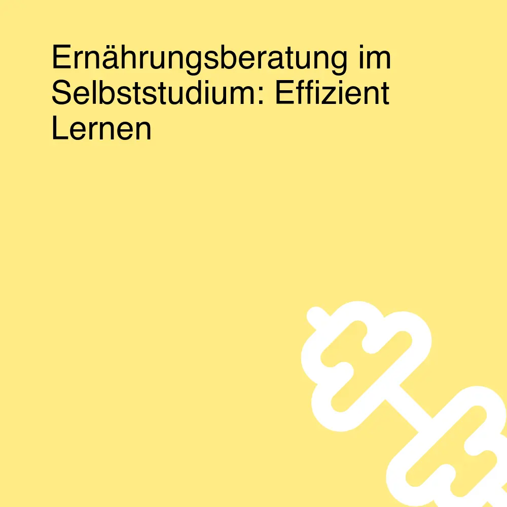Ernährungsberatung im Selbststudium: Effizient Lernen Ernährungsberatung im Selbststudium: Effizient Lernen