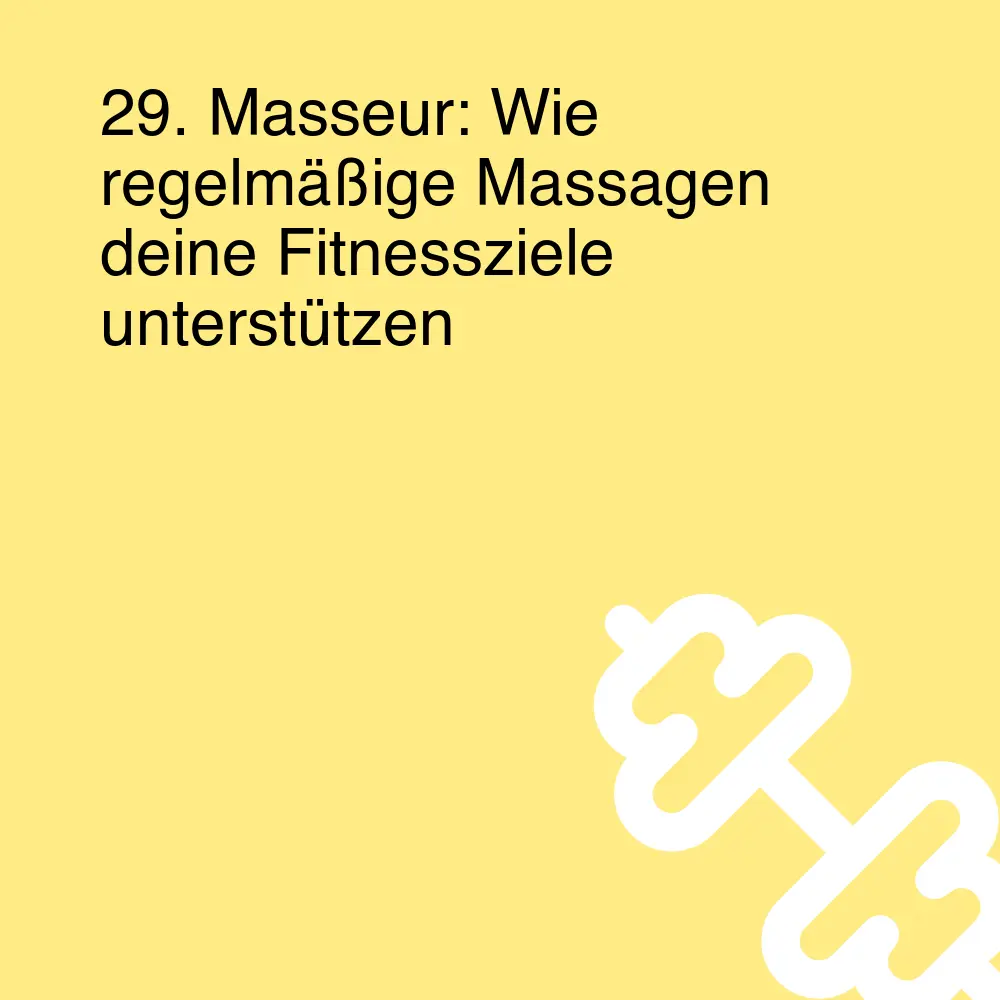 29. Masseur: Wie regelmäßige Massagen deine Fitnessziele unterstützen 29. Masseur: Wie regelmäßige Massagen deine Fitnessziele unterstützen