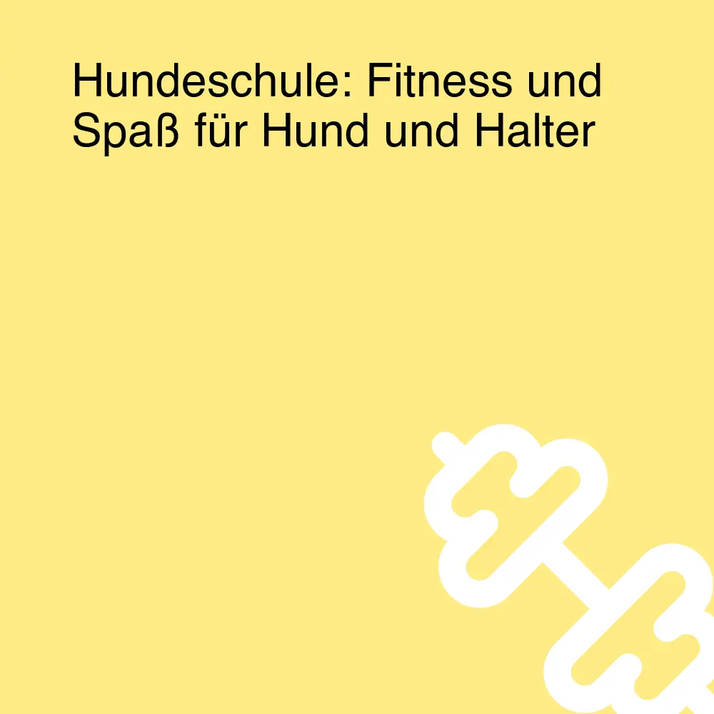 Hundeschule: Fitness und Spaß für Hund und Halter Hundeschule: Fitness und Spaß für Hund und Halter