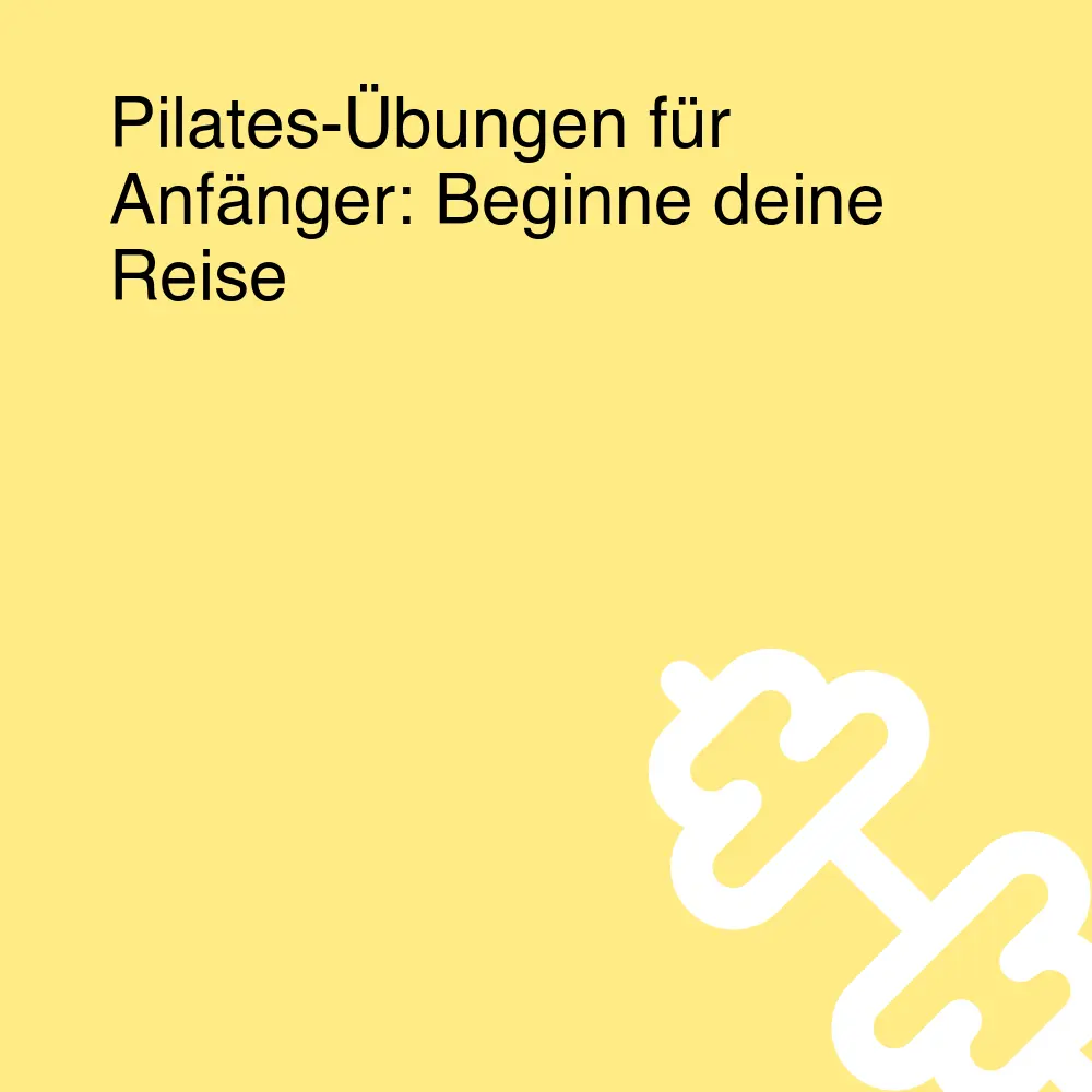 Pilates-Übungen für Anfänger: Beginne deine Reise Pilates-Übungen für Anfänger: Beginne deine Reise