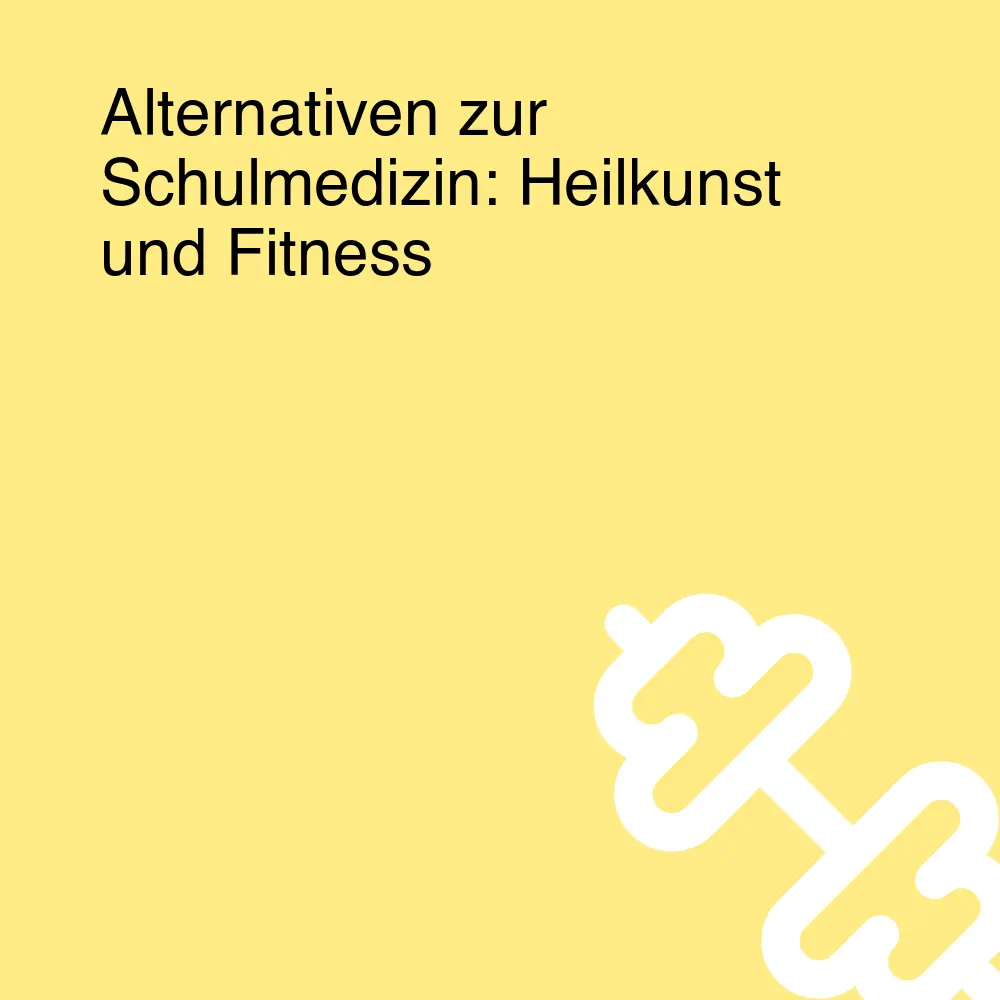 Alternativen zur Schulmedizin: Heilkunst und Fitness