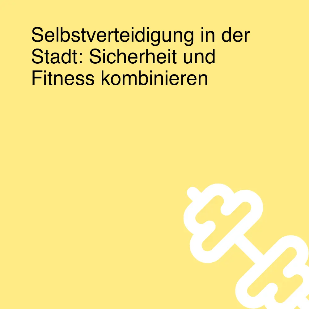Selbstverteidigung in der Stadt: Sicherheit und Fitness kombinieren