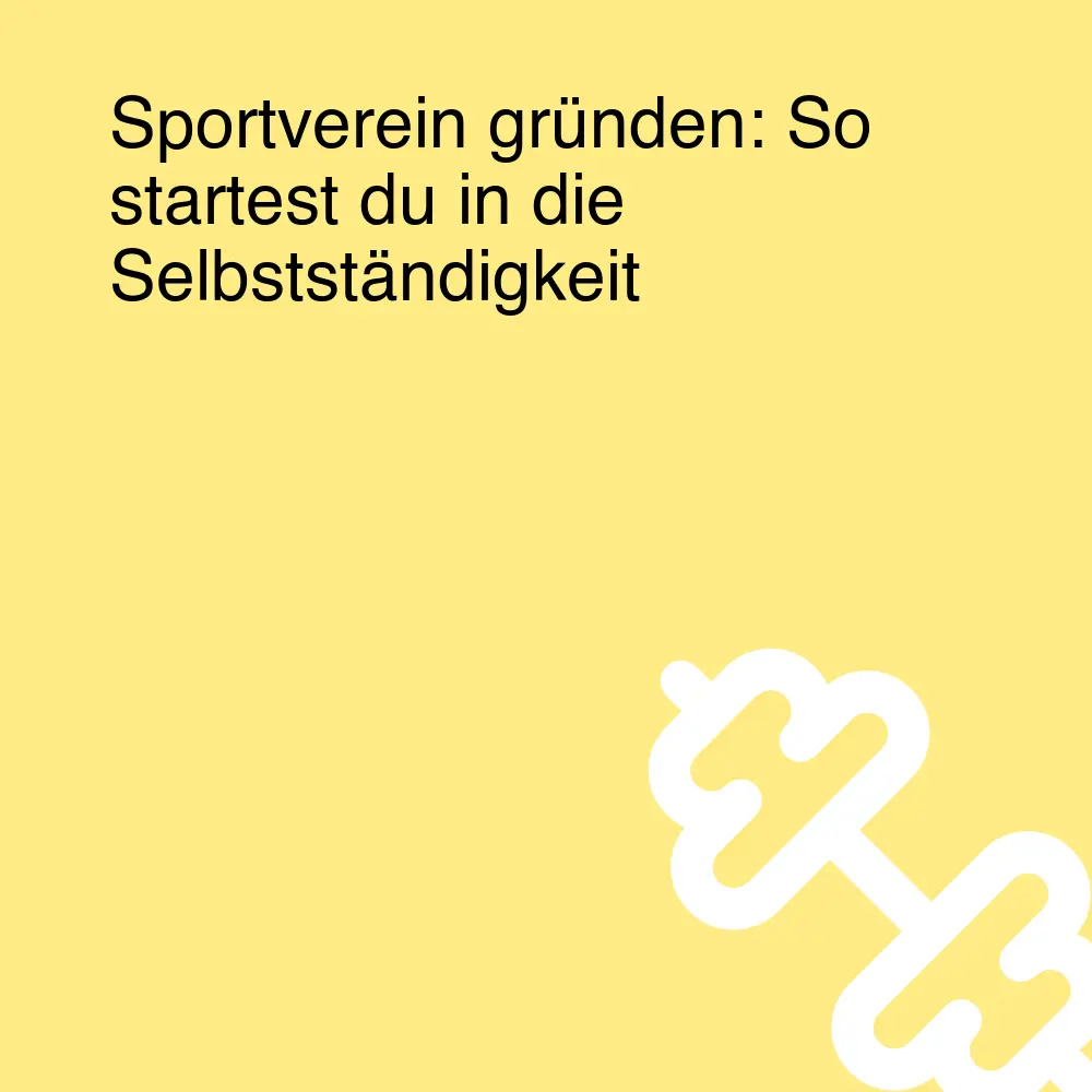 Sportverein gründen: So startest du in die Selbstständigkeit Sportverein gründen: So startest du in die Selbstständigkeit