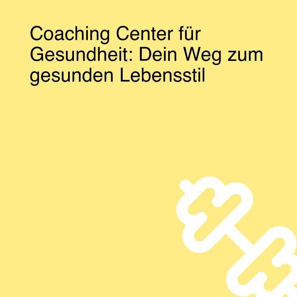 Coaching Center für Gesundheit: Dein Weg zum gesunden Lebensstil