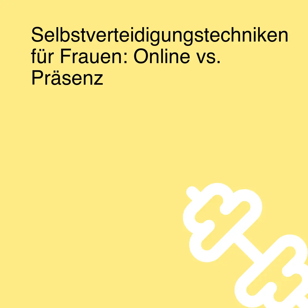 Selbstverteidigungstechniken für Frauen: Online vs. Präsenz Selbstverteidigungstechniken für Frauen: Online vs. Präsenz
