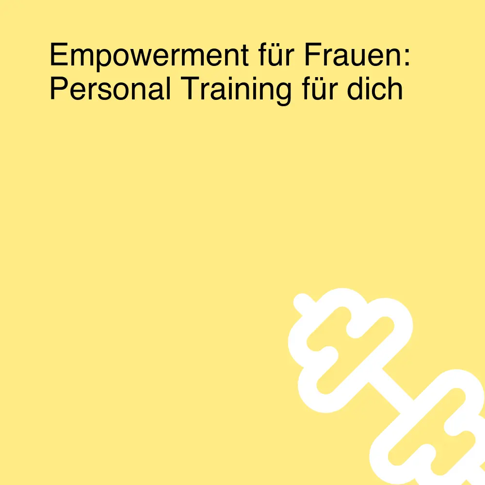 Empowerment für Frauen: Personal Training für dich