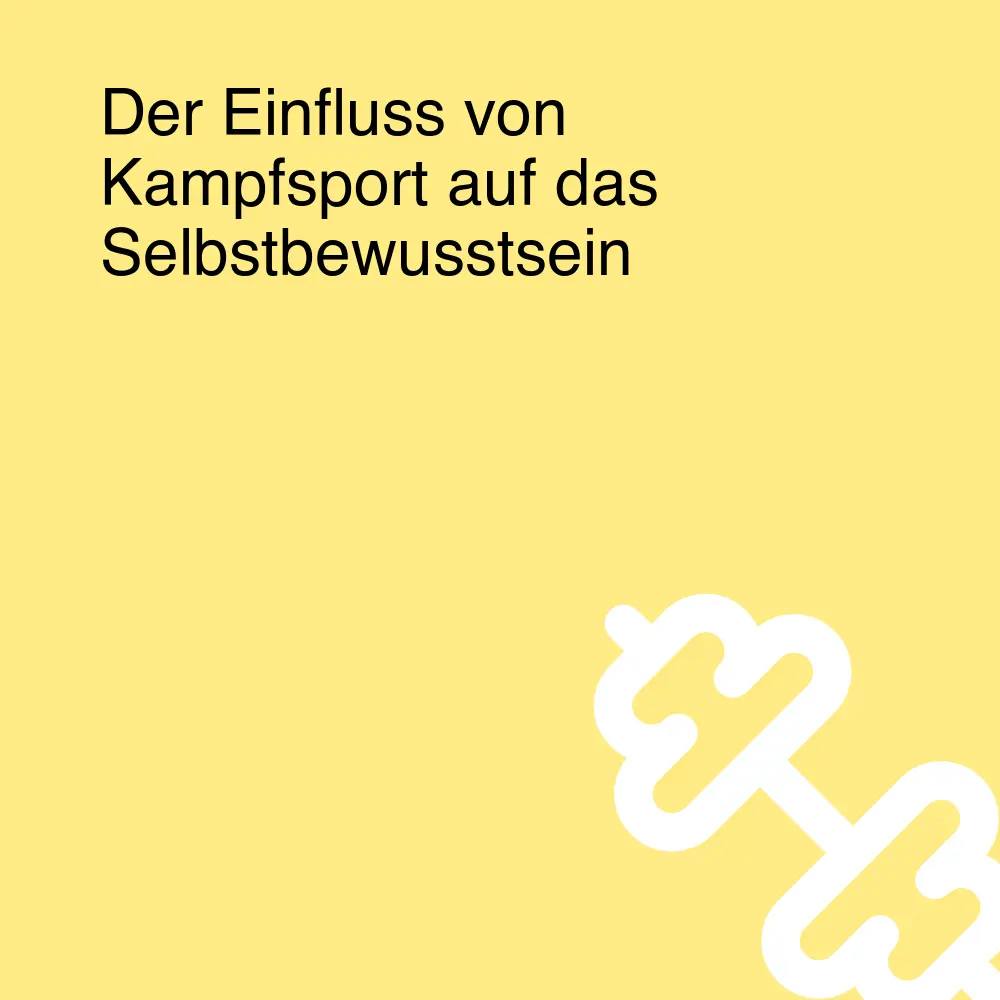 Der Einfluss von Kampfsport auf das Selbstbewusstsein Der Einfluss von Kampfsport auf das Selbstbewusstsein