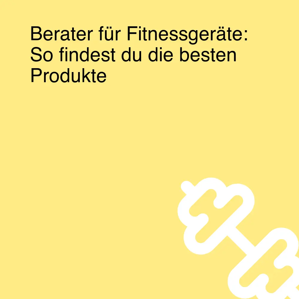 Berater für Fitnessgeräte: So findest du die besten Produkte Berater für Fitnessgeräte: So findest du die besten Produkte