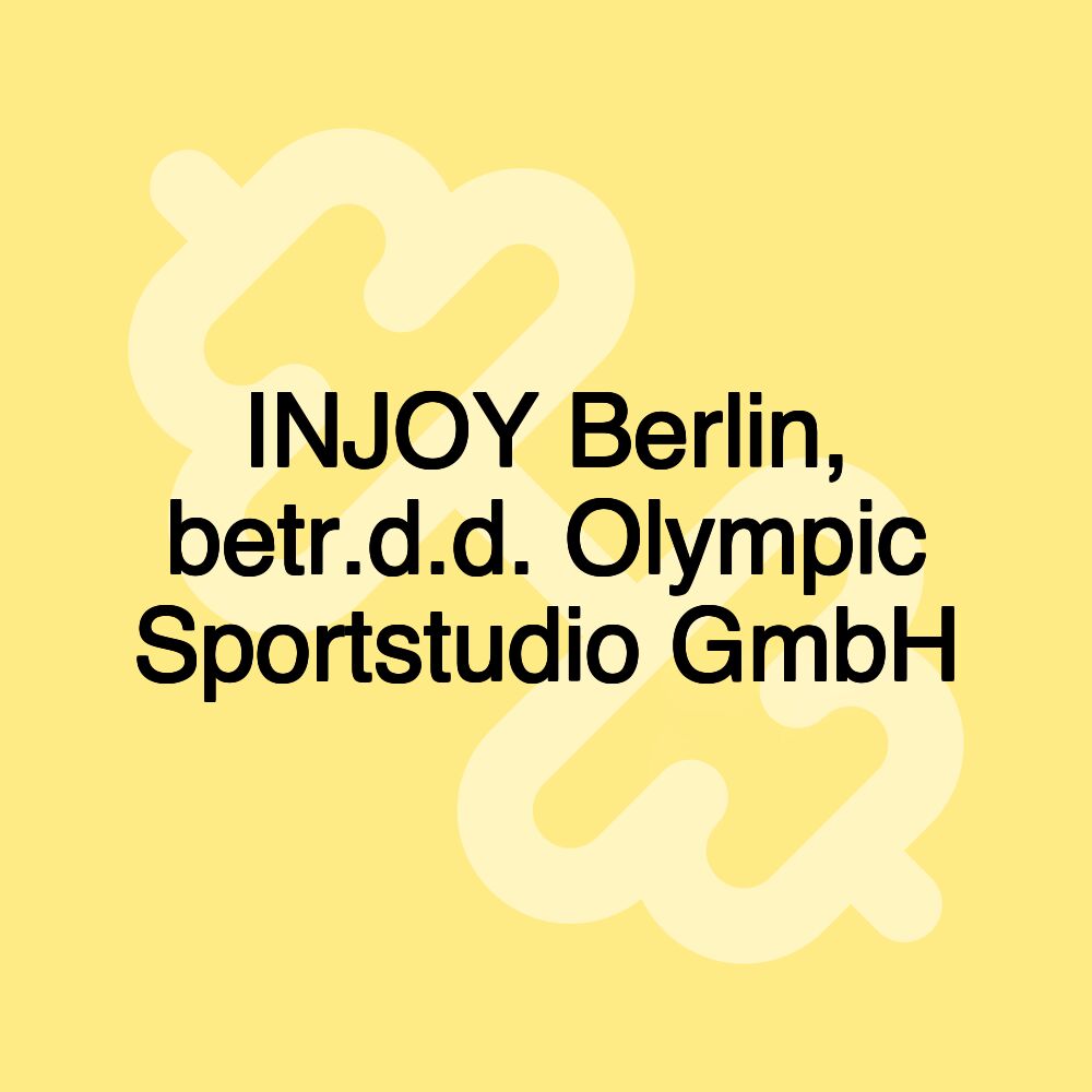 INJOY Berlin, betr.d.d. Olympic Sportstudio GmbH INJOY Berlin, betr.d.d. Olympic Sportstudio GmbH