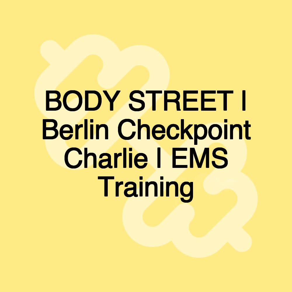 BODY STREET | Berlin Checkpoint Charlie | EMS Training