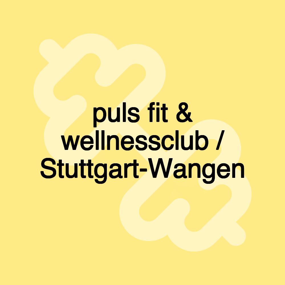 puls fit & wellnessclub / Stuttgart-Wangen