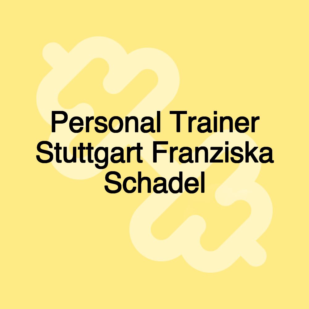Personal Trainer Stuttgart Franziska Schadel Personal Trainer Stuttgart Franziska Schadel