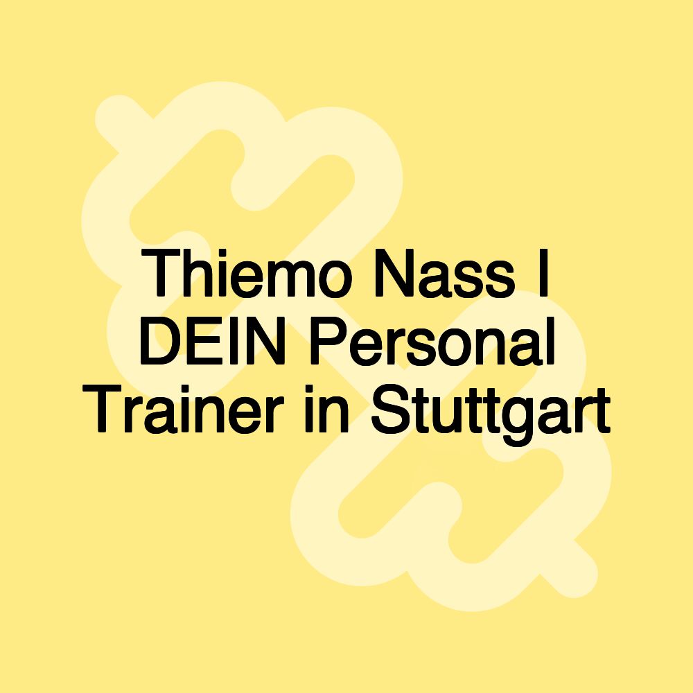 Thiemo Nass I DEIN Personal Trainer in Stuttgart