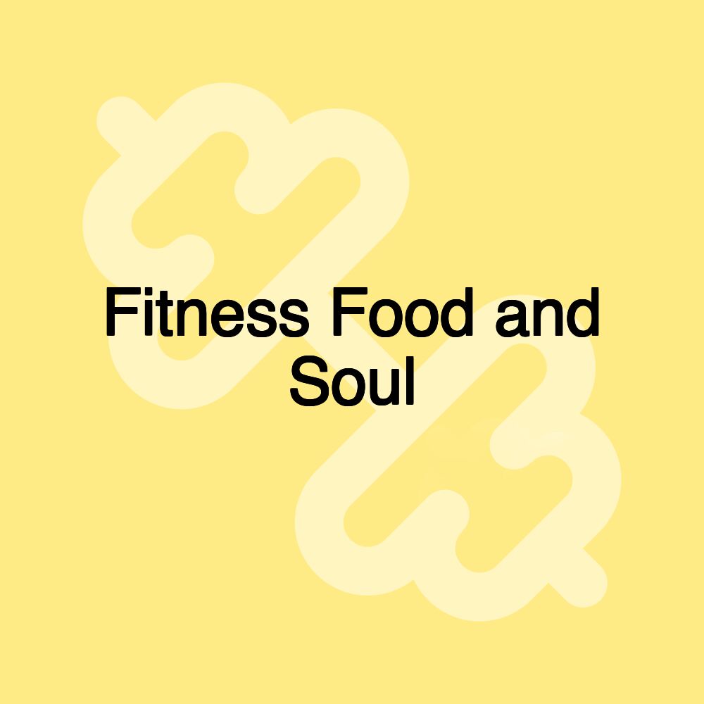Fitness Food and Soul