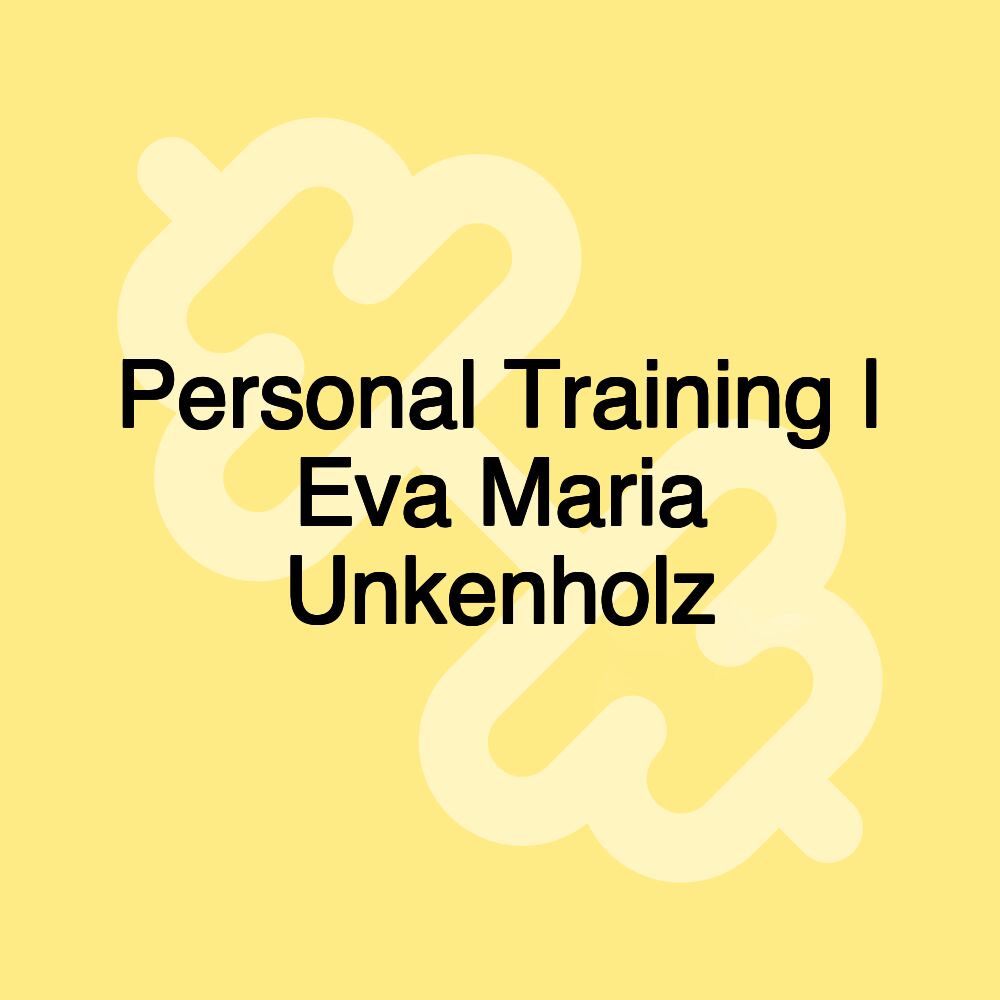 Personal Training | Eva Maria Unkenholz