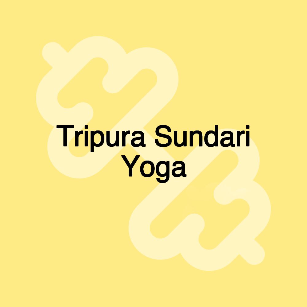 Tripura Sundari Yoga Tripura Sundari Yoga