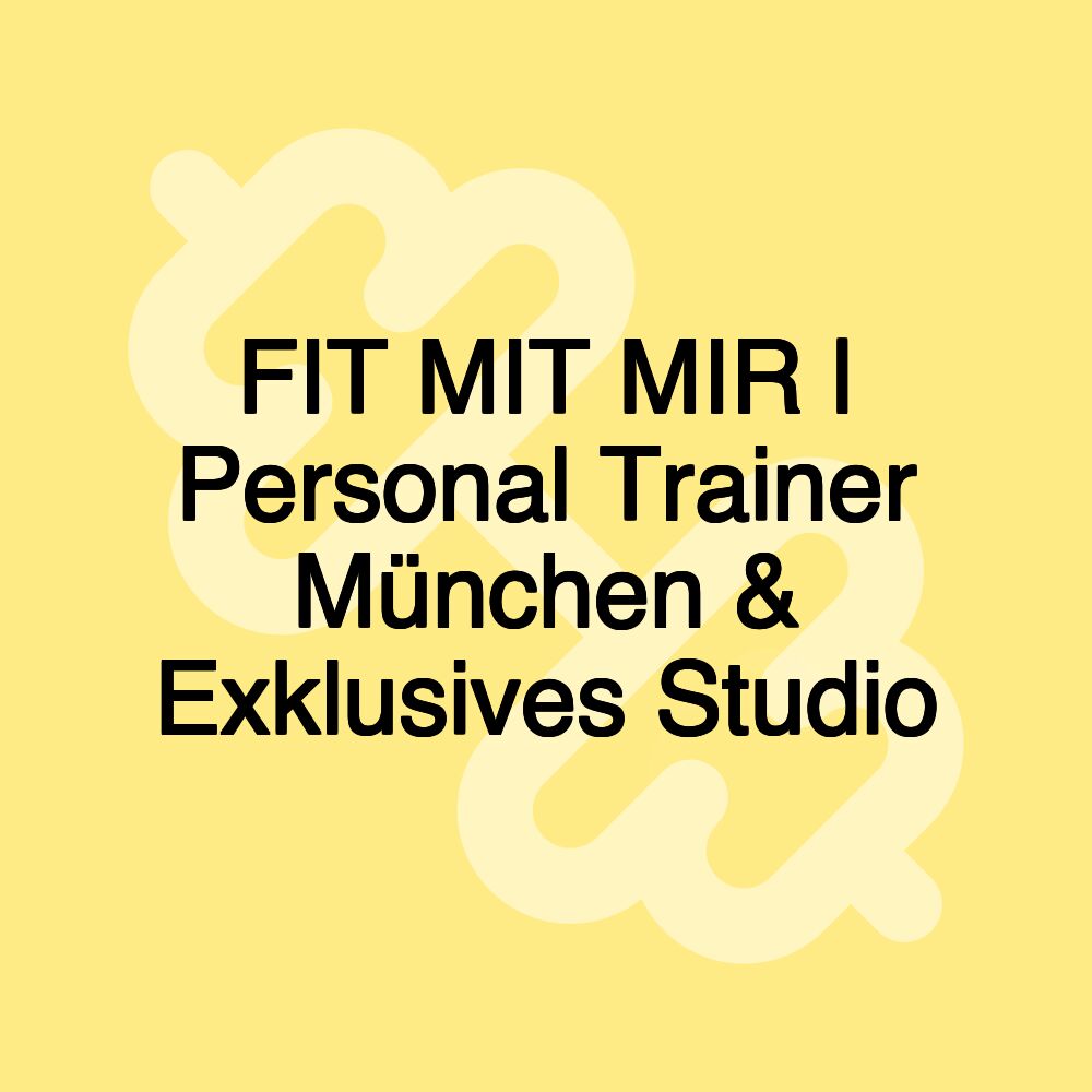 FIT MIT MIR | Personal Trainer München & Exklusives Studio