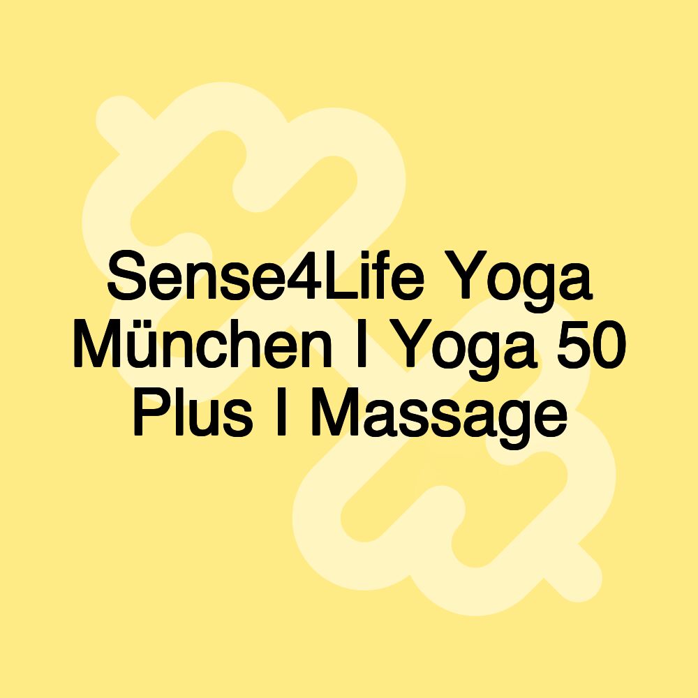 Sense4Life Yoga München I Yoga 50 Plus I Massage Sense4Life Yoga München I Yoga 50 Plus I Massage