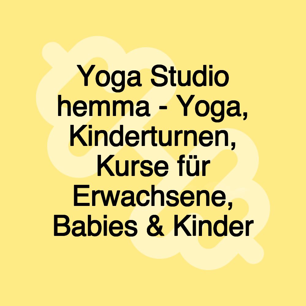 Yoga Studio hemma - Yoga, Kinderturnen, Kurse für Erwachsene, Babies & Kinder