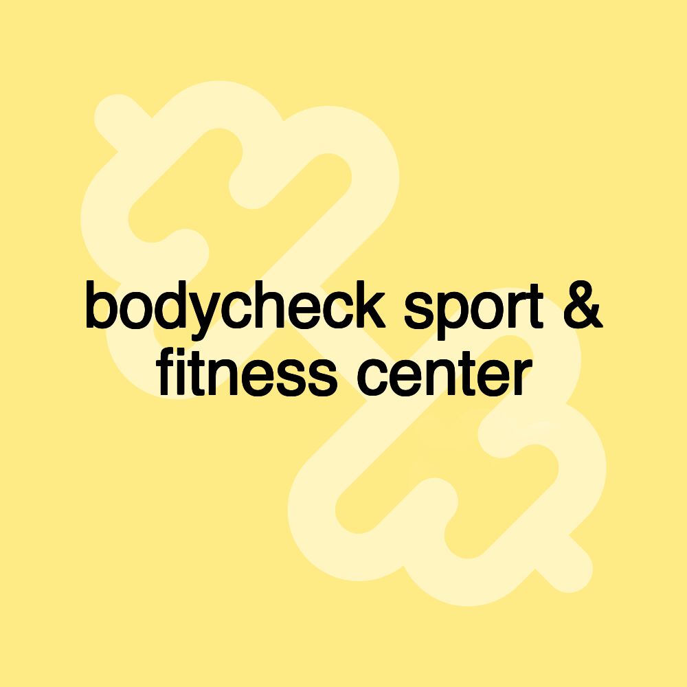 bodycheck sport & fitness center