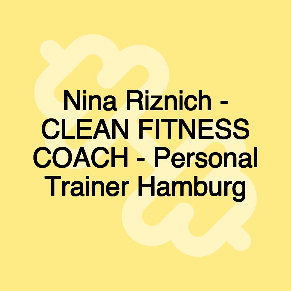 Nina Riznich - CLEAN FITNESS COACH - Personal Trainer Hamburg Nina Riznich - CLEAN FITNESS COACH - Personal Trainer Hamburg