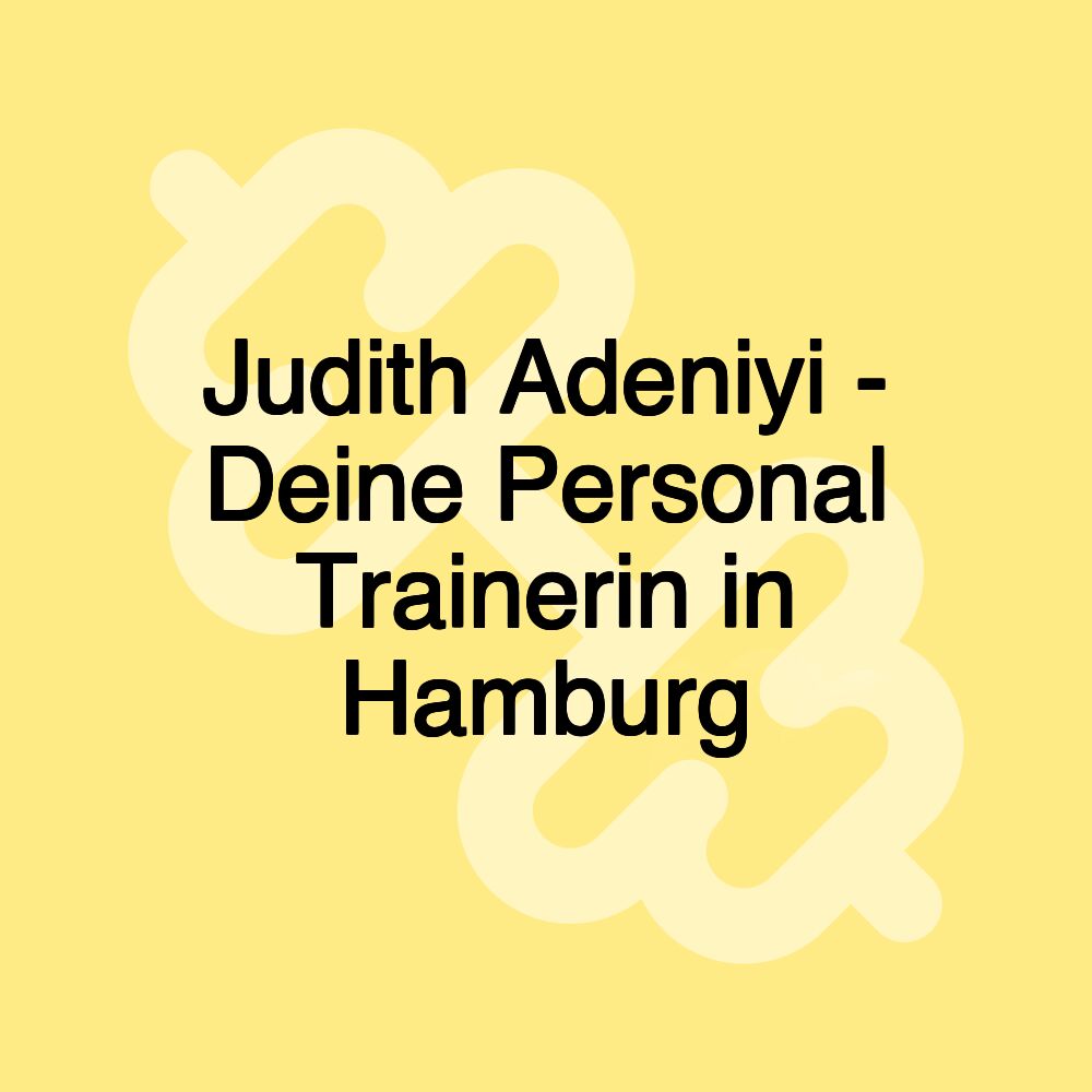 Judith Adeniyi - Deine Personal Trainerin in Hamburg