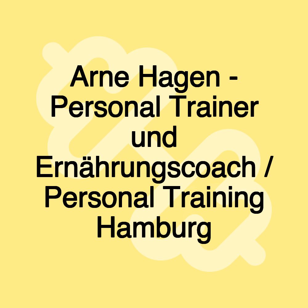 Arne Hagen - Personal Trainer und Ernährungscoach / Personal Training Hamburg Arne Hagen - Personal Trainer und Ernährungscoach / Personal Training Hamburg
