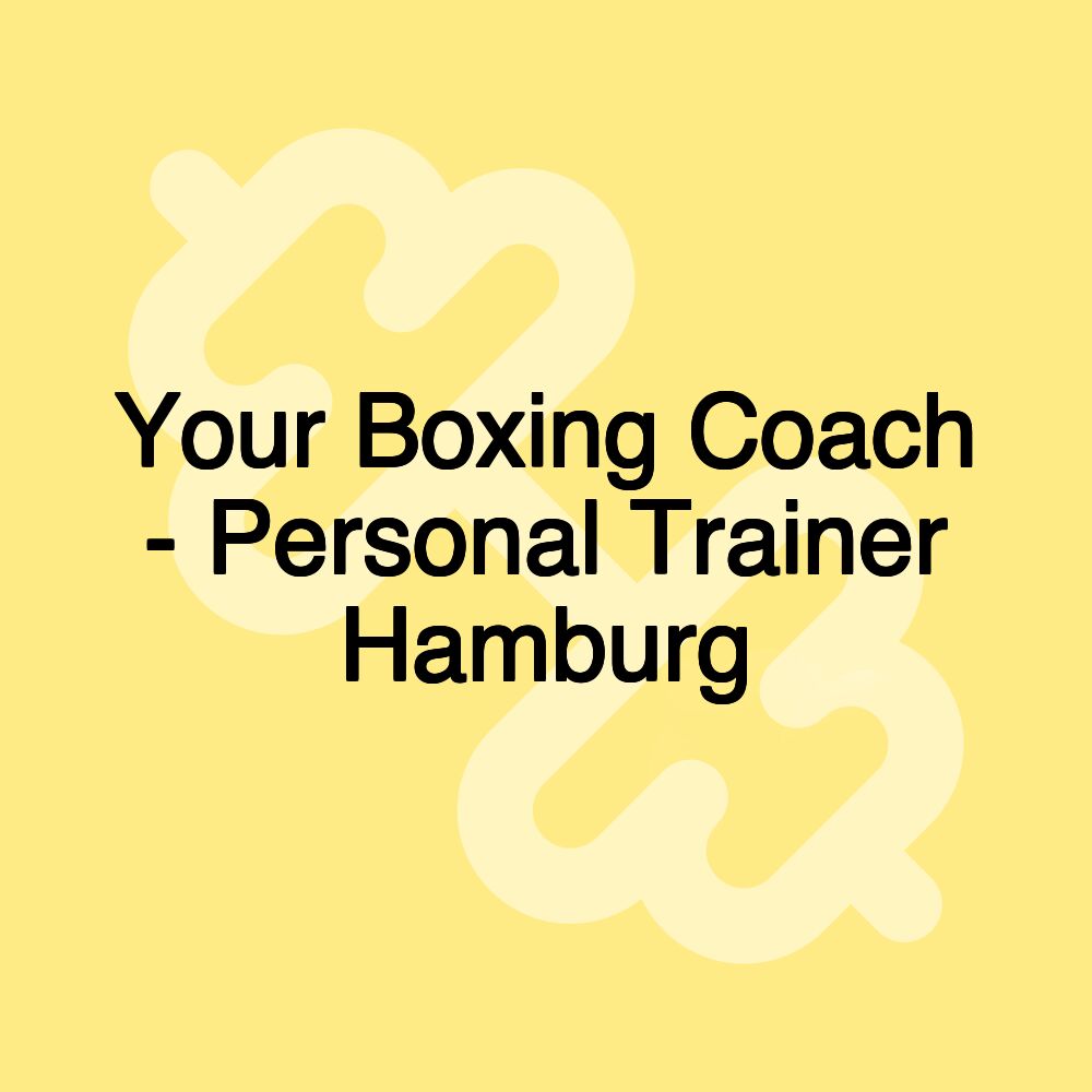 Your Boxing Coach - Personal Trainer Hamburg Your Boxing Coach - Personal Trainer Hamburg