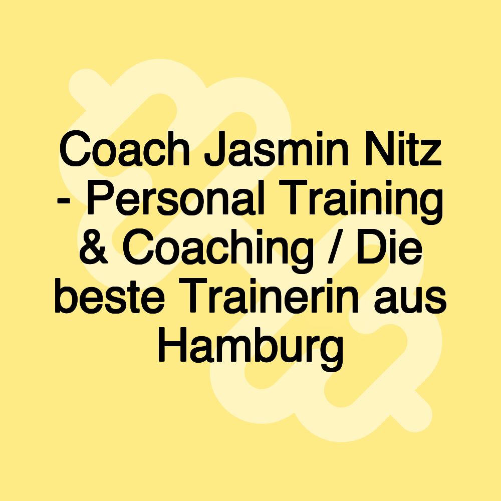 Coach Jasmin Nitz - Personal Training & Coaching / Die beste Trainerin aus Hamburg