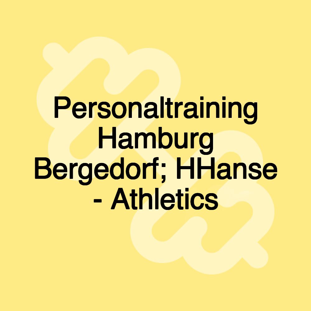 Personaltraining Hamburg Bergedorf; HHanse - Athletics Personaltraining Hamburg Bergedorf; HHanse - Athletics