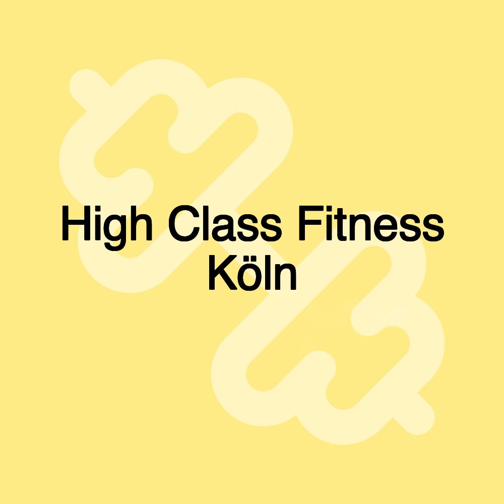 High Class Fitness Köln High Class Fitness Köln