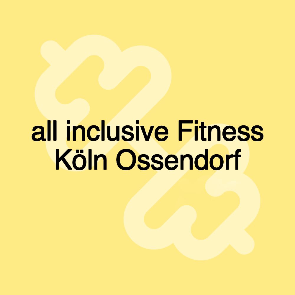 all inclusive Fitness Köln Ossendorf