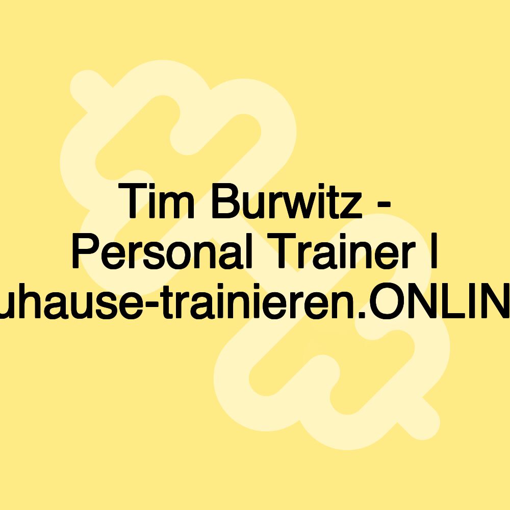 Tim Burwitz - Personal Trainer | zuhause-trainieren.ONLINE