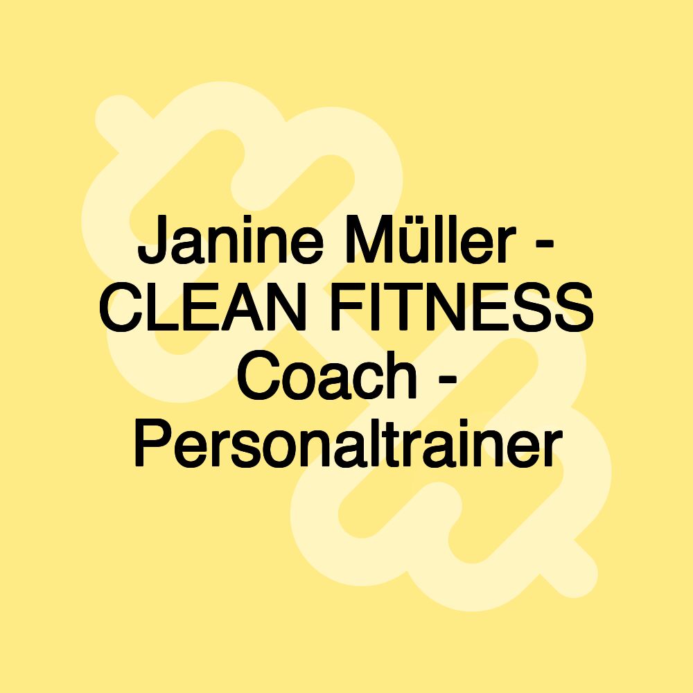 Janine Müller - CLEAN FITNESS Coach - Personaltrainer