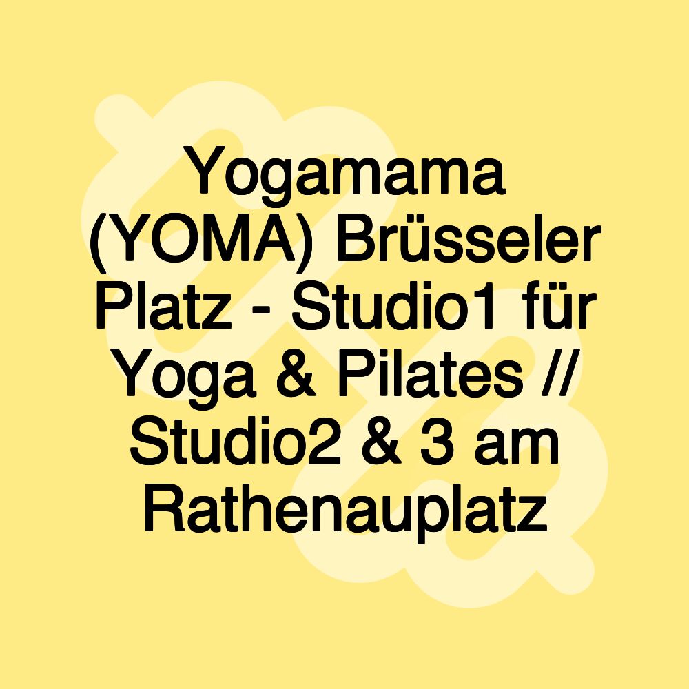 Yogamama (YOMA) Brüsseler Platz - Studio1 für Yoga & Pilates // Studio2 & 3 am Rathenauplatz Yogamama (YOMA) Brüsseler Platz - Studio1 für Yoga & Pilates // Studio2 & 3 am Rathenauplatz