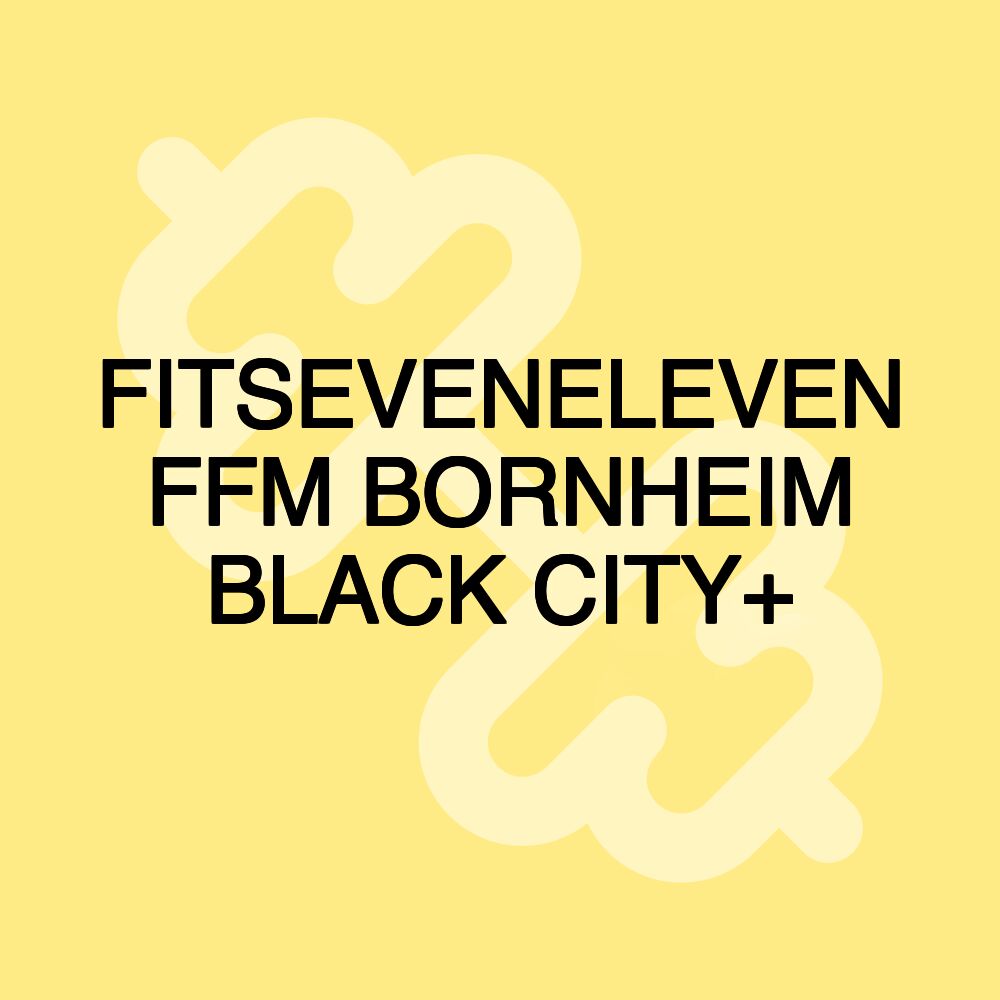 FITSEVENELEVEN FFM BORNHEIM BLACK CITY+