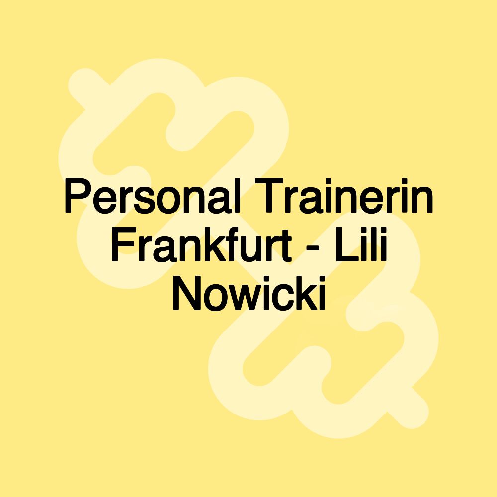 Personal Trainerin Frankfurt - Lili Nowicki