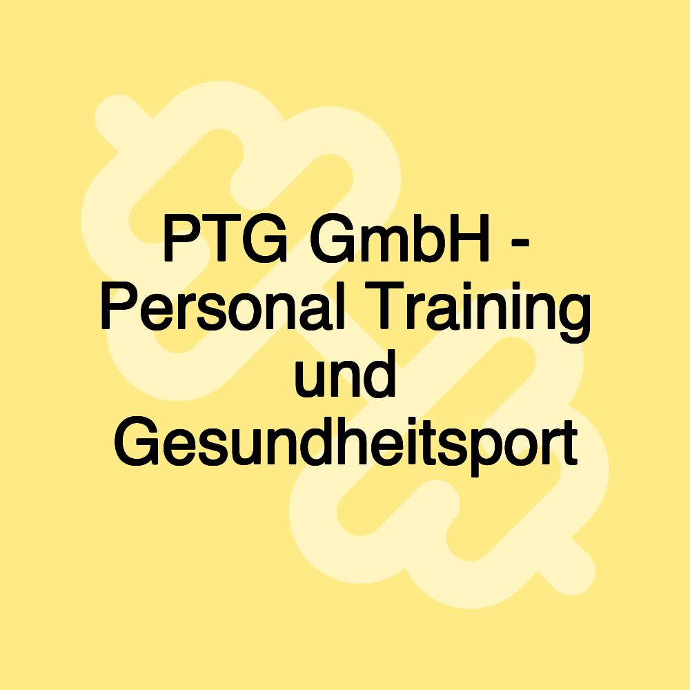 PTG GmbH - Personal Training und Gesundheitsport