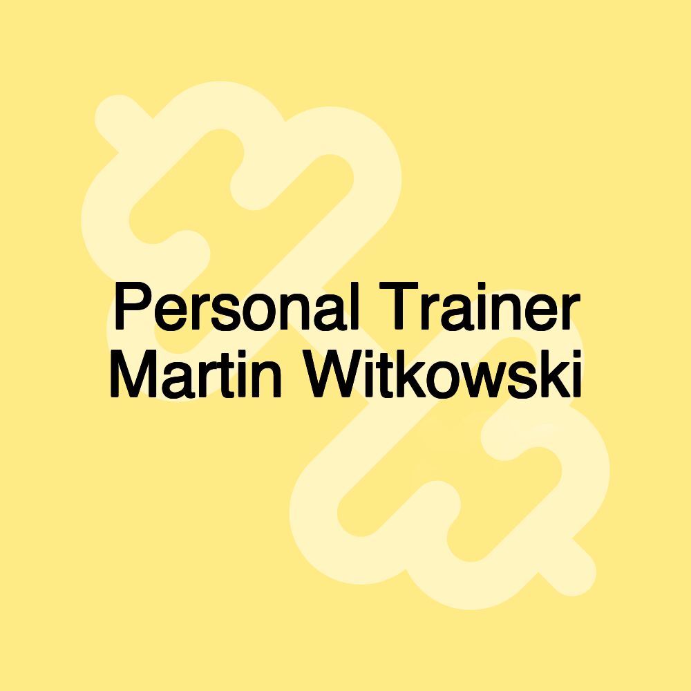 Personal Trainer Martin Witkowski Personal Trainer Martin Witkowski