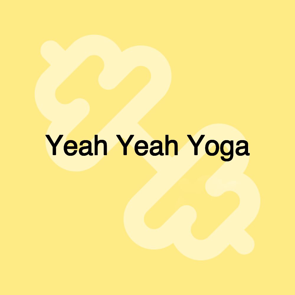 Yeah Yeah Yoga Yeah Yeah Yoga