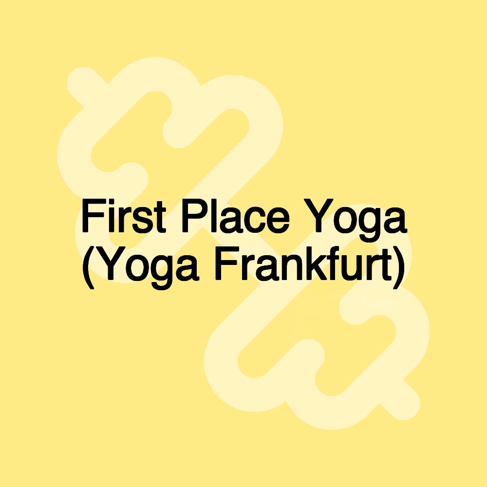 First Place Yoga (Yoga Frankfurt) First Place Yoga (Yoga Frankfurt)