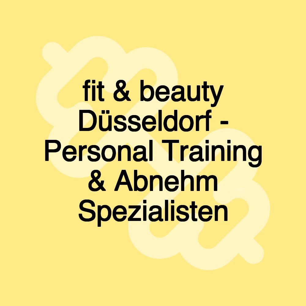 fit & beauty Düsseldorf - Personal Training & Abnehm Spezialisten fit & beauty Düsseldorf - Personal Training & Abnehm Spezialisten